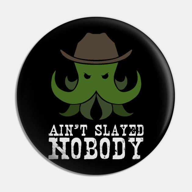 Ain't Slayed Nobody Pin by Ain't Slayed Nobody