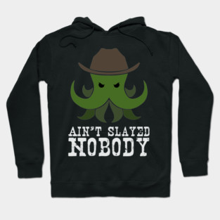 Ain't Slayed Nobody Hoodie