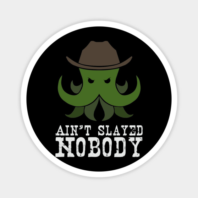 Ain't Slayed Nobody Magnet by Ain't Slayed Nobody