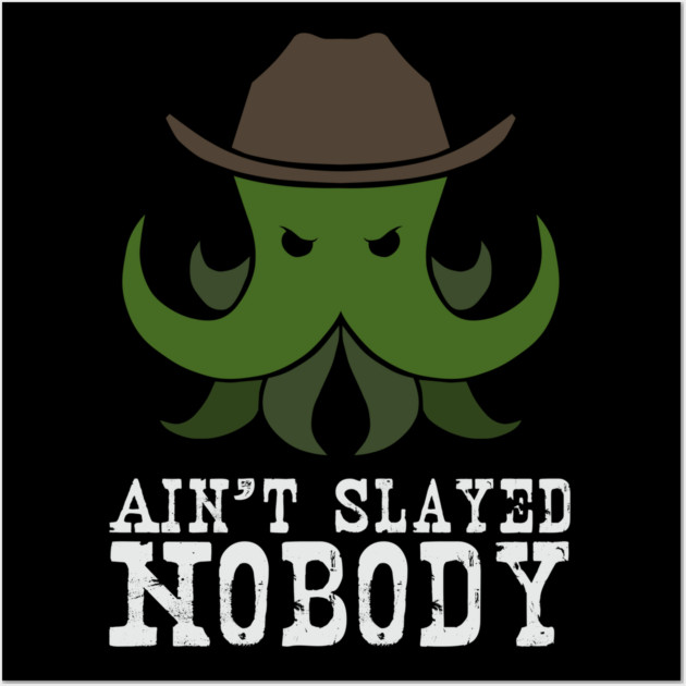 Ain't Slayed Nobody Wall Art by Ain't Slayed Nobody