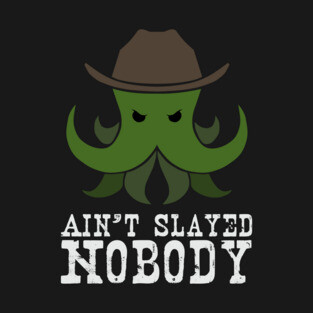 Ain't Slayed Nobody T-Shirt