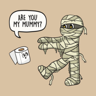 Are You My Mummy Pun T-Shirt