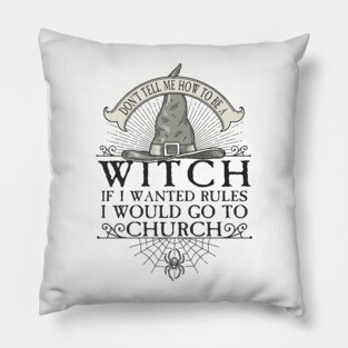 Don't tell me how to be a witch Pillow