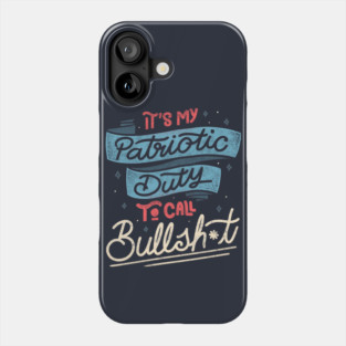 It's my Patriotic Duty to Call Bullsh*t by Tobe Fonseca Phone Case