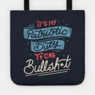 It's my Patriotic Duty to Call Bullsh*t by Tobe Fonseca Tote