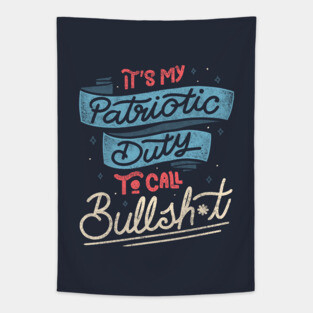 It's my Patriotic Duty to Call Bullsh*t by Tobe Fonseca Tapestry