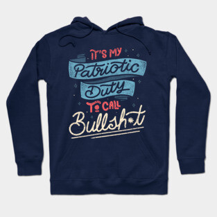 It's my Patriotic Duty to Call Bullsh*t by Tobe Fonseca Hoodie