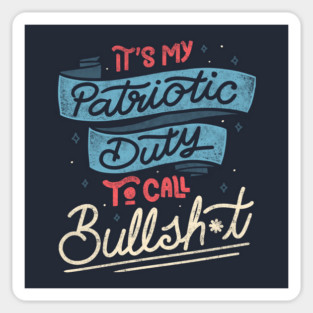 It's my Patriotic Duty to Call Bullsh*t by Tobe Fonseca Sticker
