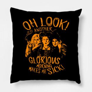 Hocus Pocus Oh Look Another Glorious Morning Makes Me Sick Pillow