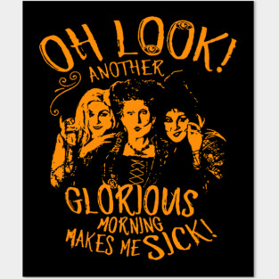 Hocus Pocus Oh Look Another Glorious Morning Makes Me Sick Posters and Art