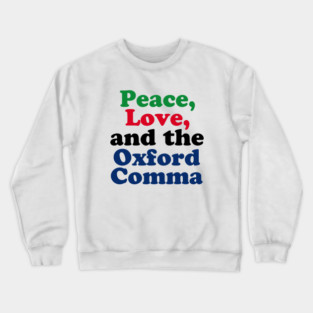 Peace Love Oxford Comma Grammar Humor Crewneck Sweatshirt