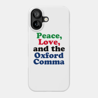 Peace Love Oxford Comma Grammar Humor Phone Case