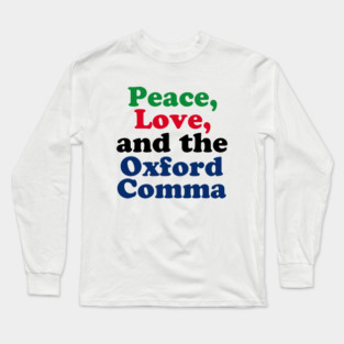 Peace Love Oxford Comma Grammar Humor Long Sleeve T-Shirt