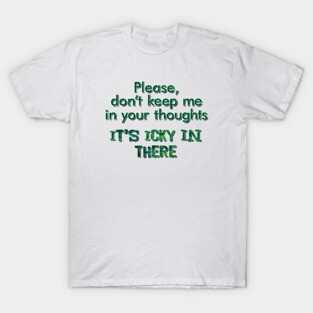 Please don't keep me in your thoughts. T-Shirt