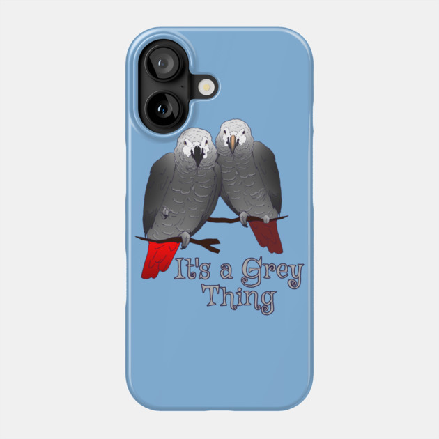 Congo and Timneh African Grey Parrot It's A Grey Thing Phone Case by Einstein Parrot