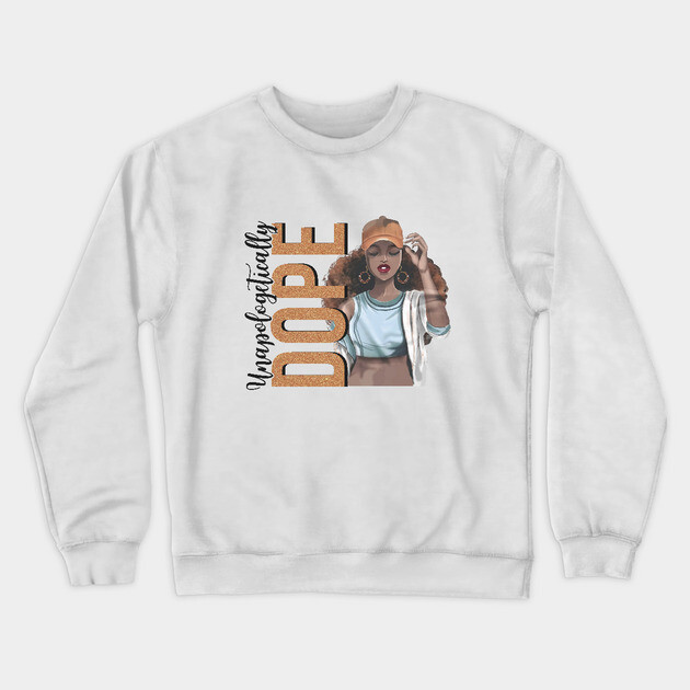 Unapologetically Dope, Black Woman, Black Girl Magic Crewneck Sweatshirt by UrbanLifeApparel