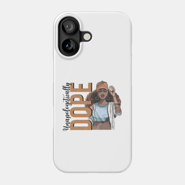 Unapologetically Dope, Black Woman, Black Girl Magic Phone Case by UrbanLifeApparel