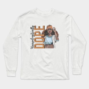 Unapologetically Dope, Black Woman, Black Girl Magic Long Sleeve T-Shirt