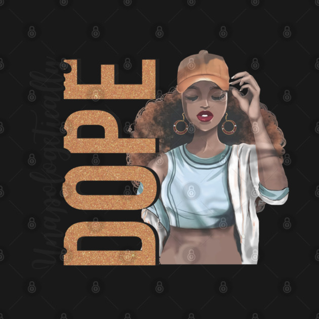 Unapologetically Dope, Black Woman, Black Girl Magic by UrbanLifeApparel
