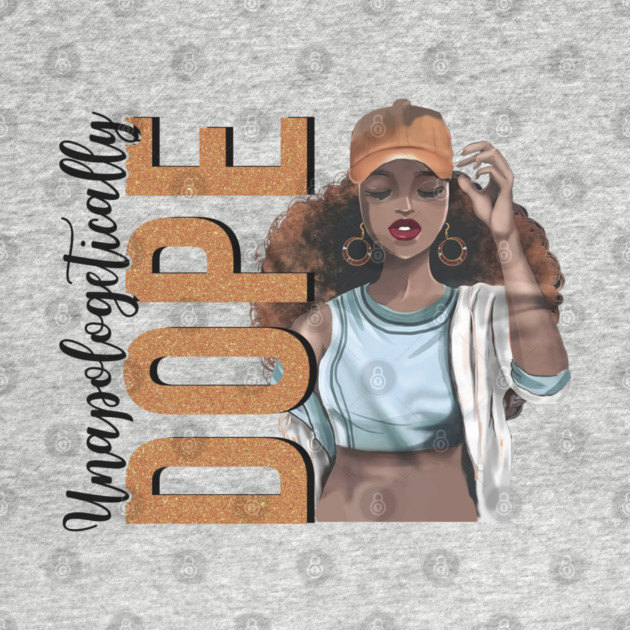 Unapologetically Dope, Black Woman, Black Girl Magic by UrbanLifeApparel