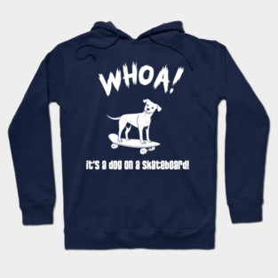 WHOA! It's a dog on a skateboard! Hoodie