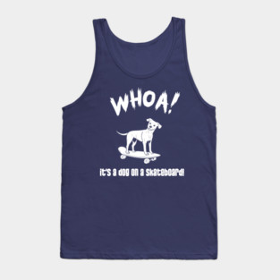 WHOA! It's a dog on a skateboard! Tank Top