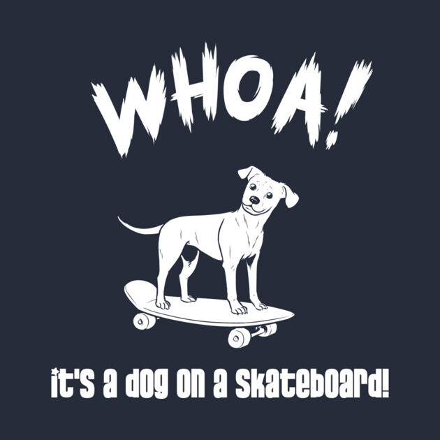 WHOA! It's a dog on a skateboard! by TheFPlus