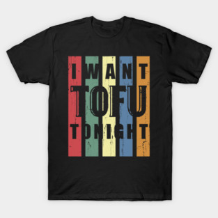 I Want TOFU Tonight Retro Funny Vegan Shirt T-Shirt