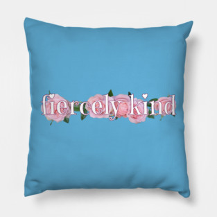 Fiercely kind Pillow