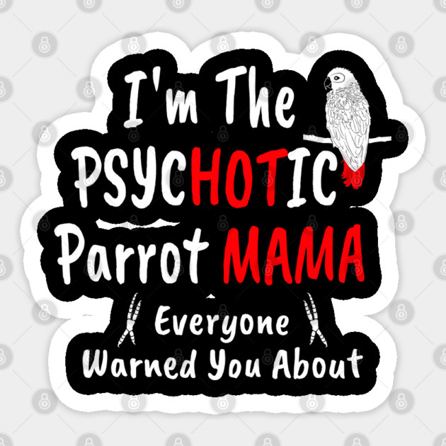 I'm The Psychotic (Hot) Mama African Grey Parrot Mom Sticker by Einstein Parrot