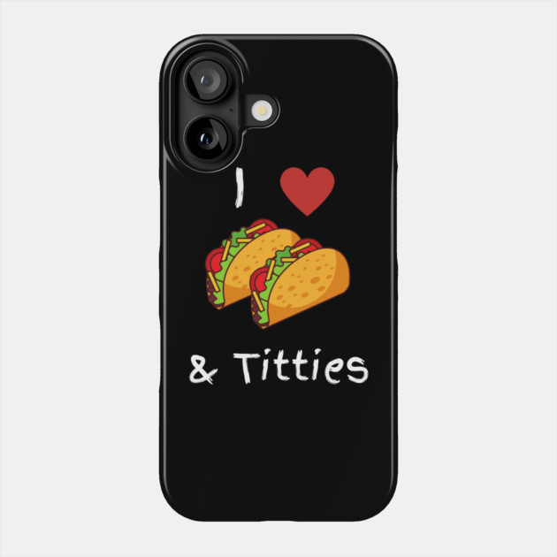 I Love Tacos & Titties Phone Case by Litehouse Tees