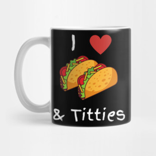 I Love Tacos & Titties Mug