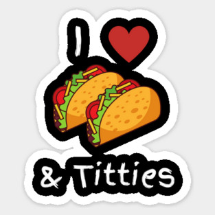 I Love Tacos & Titties Sticker