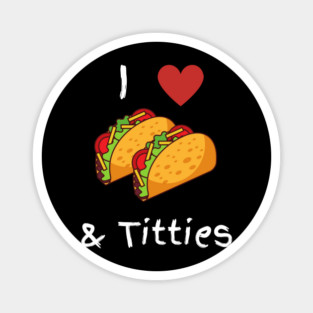 I Love Tacos & Titties Magnet