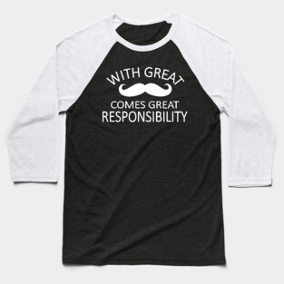 with great mustache comes great responsibility Baseball T-Shirt