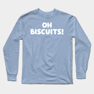 Oh Biscuits! Long Sleeve T-Shirt
