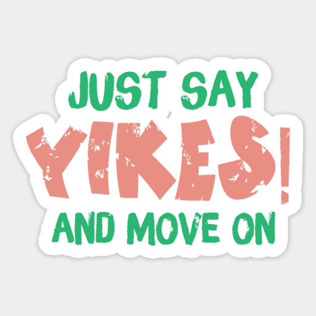 Just Say Yikes And Move On Magnet by The WYLD Tribe