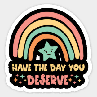 Have The Day You Deserve Magnet