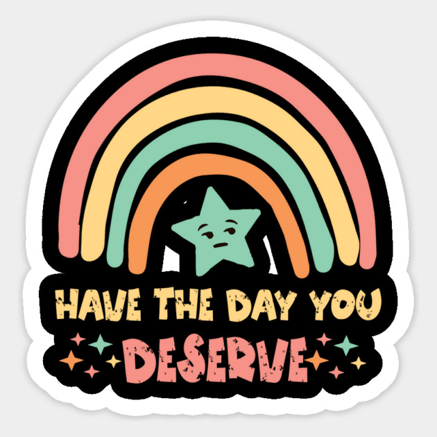 Have The Day You Deserve Magnet by The WYLD Tribe