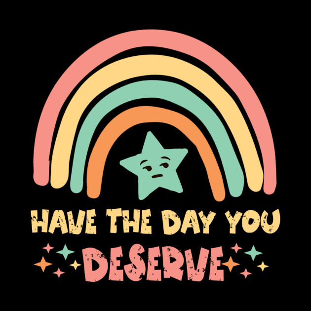 Have The Day You Deserve by The WYLD Tribe