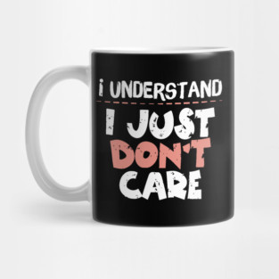 I Understand I Just Don't Care Mug