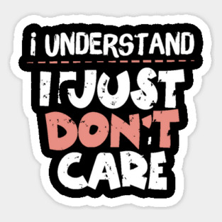 I Understand I Just Don't Care Sticker