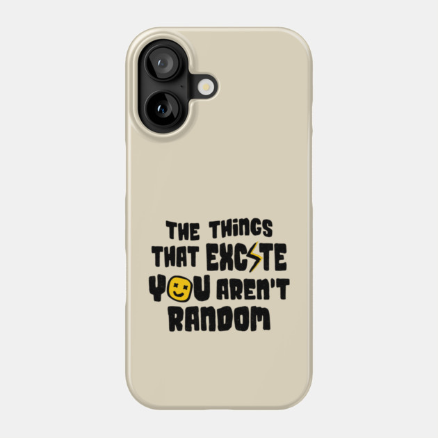 The Things That Excite You Aren't Random Phone Case by The WYLD Tribe