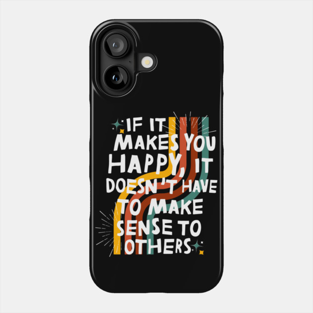 Do What Makes You Happy Phone Case by The WYLD Tribe