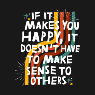 Do What Makes You Happy T-Shirt