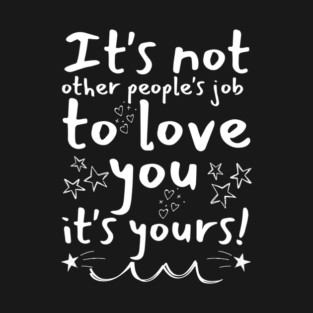 It's Your Job To Love Yourself T-Shirt