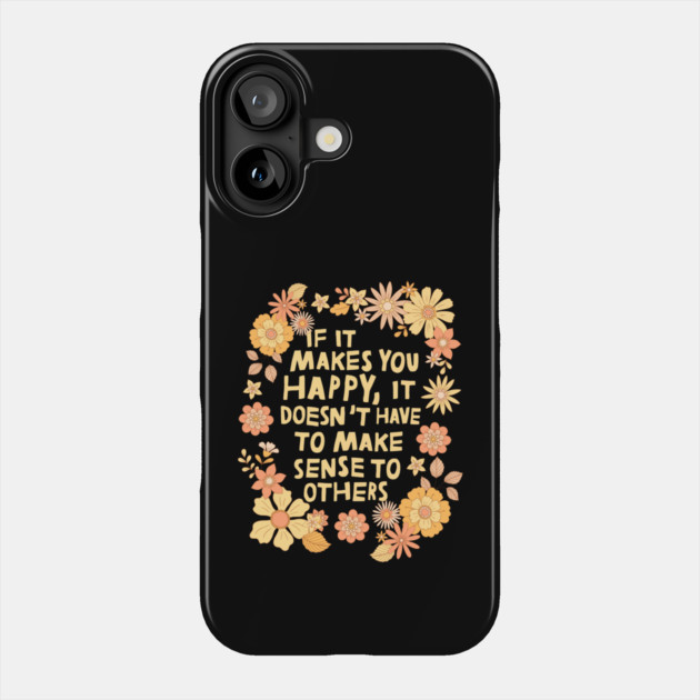 Do What Makes You Happy Phone Case by The WYLD Tribe