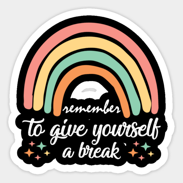 Give Yourself A Break Sticker by The WYLD Tribe