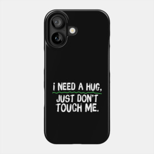 I Need A Hug Just Don't Touch Me Phone Case