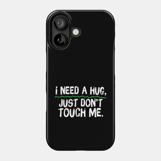 I Need A Hug Just Don't Touch Me Phone Case by The WYLD Tribe